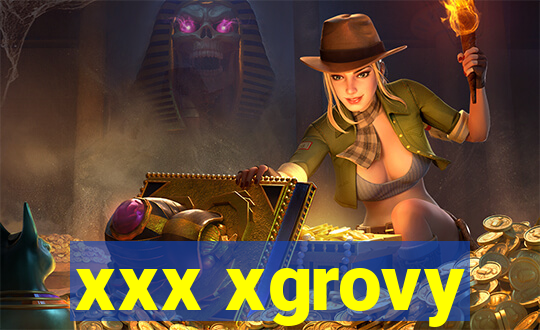 xxx xgrovy